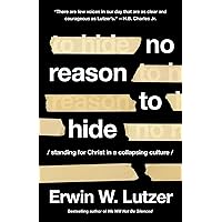 No Reason to Hide: Standing for Christ in a Collapsing Culture No Reason to Hide: Standing for Christ in a Collapsing Culture Paperback Kindle Audible Audiobook Audio CD