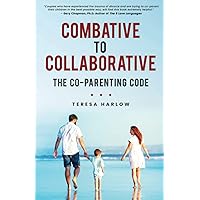 Combative to Collaborative: The Co-parenting Code Combative to Collaborative: The Co-parenting Code Paperback Audible Audiobook Kindle