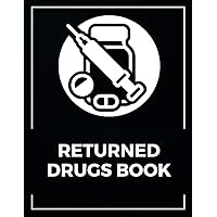 Returned Drugs Book: EXPIRED & RETURNED DRUG INVENTORY, for drugs covered under the Controlled Drugs and Substances, Notebook Journal Controlled Drug, Recording And Medication Log Book (20).