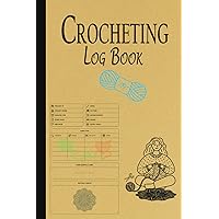 Crocheting Log Book: A Journal To Record And Tracking Crochet Projects, Yarn And Hooks Used, Pattern, Notes, And More.