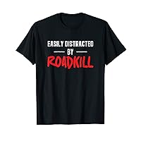 Easily Distracted By Roadkill Roadkill Funny Taxidermy T-Shirt