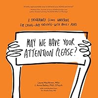 May We Have Your Attention Please?: A Springboard Clinic Workbook for Living--and Thriving--with Adult ADHD May We Have Your Attention Please?: A Springboard Clinic Workbook for Living--and Thriving--with Adult ADHD Paperback Kindle