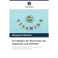 Grundlagen der Biochemie von Vitaminen und COVID19: Biochemische Eigenschaften, Struktur, Funktionen und Mangelerscheinungen der Vitamine (German Edition)