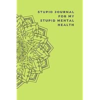 Stupid Journal For My Stupid Mental Health: Dated and Lined Funny Gift Journal-Green Stupid Journal For My Stupid Mental Health: Dated and Lined Funny Gift Journal-Green Paperback
