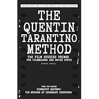 The Quentin Tarantino Method: The Film Studies Primer for Filmmakers and Movie Buffs (Cinematic Mastery: The Methods of Legendary Directors)