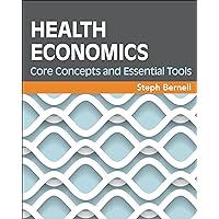 Health Economics: Core Concepts and Essential Tools (Gateway to Healthcare Management) Health Economics: Core Concepts and Essential Tools (Gateway to Healthcare Management) Paperback eTextbook
