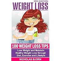 Weight Loss: 100 Weight Loss Tips: Lose Weight and Maintain Healthy Weight Loss through Diet, Exercise and Lifestyle Weight Loss: 100 Weight Loss Tips: Lose Weight and Maintain Healthy Weight Loss through Diet, Exercise and Lifestyle Kindle Audible Audiobook Hardcover Paperback