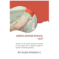 ANEMIA DISEASE MEDICAL HELP: Anemia is the most common disorder of the blood with it affecting about a quarter of people globally. ANEMIA DISEASE MEDICAL HELP: Anemia is the most common disorder of the blood with it affecting about a quarter of people globally. Kindle Paperback