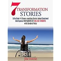 7 TRANSFORMATION STORIES: Little Book 4 (Career-coaching Series) about Emotional Intelligence FOR PARENTS OF COLLEGE STUDENTS with Cerebral Palsy (Career Coaching) 7 TRANSFORMATION STORIES: Little Book 4 (Career-coaching Series) about Emotional Intelligence FOR PARENTS OF COLLEGE STUDENTS with Cerebral Palsy (Career Coaching) Kindle Audible Audiobook