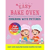 Easy Bake Oven Cookbook with Pictures: Easy and Amazing Baking Recipes for Kids Easy Bake Oven Cookbook with Pictures: Easy and Amazing Baking Recipes for Kids Paperback