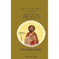 The Good News about Jesus: The Gospel of Mark The Good News about Jesus: The Gospel of Mark Hardcover Paperback