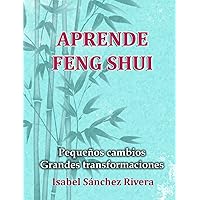 Aprende Feng Shui: Pequeños cambios = Grandes Transformaciones (Spanish Edition) Aprende Feng Shui: Pequeños cambios = Grandes Transformaciones (Spanish Edition) Paperback Kindle