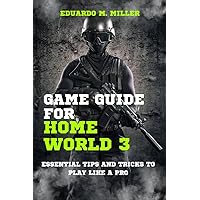 Game guide for home world 3: Tips and tricks to play like a pro Game guide for home world 3: Tips and tricks to play like a pro Kindle Paperback