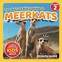 The Nature Kid's Guide to Meerkats: A Level 2 Reader for Curious Young Kids Who Love Meerkats (The Nature Kid's Guide to Animals! - Level 2 Readers)