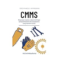 CMMS Specyfikacje i wymagania dotyczące wyboru odpowiedniego oprogramowania do zarządzania utrzymaniem ruchu (Polish Edition) CMMS Specyfikacje i wymagania dotyczące wyboru odpowiedniego oprogramowania do zarządzania utrzymaniem ruchu (Polish Edition) Hardcover Paperback