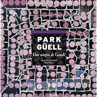 Park Güell, une utopie de Gaudí: Une utopie de Gaudí (French Edition) Park Güell, une utopie de Gaudí: Une utopie de Gaudí (French Edition) Paperback