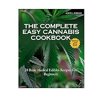 THE COMPLETE EASY CANNABIS COOKBOOK: 24 Basic Medical Edibles Recipes For Beginners THE COMPLETE EASY CANNABIS COOKBOOK: 24 Basic Medical Edibles Recipes For Beginners Hardcover Paperback