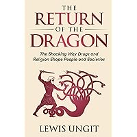The Return of the Dragon: The Shocking Way Drugs and Religion Shape People and Societies The Return of the Dragon: The Shocking Way Drugs and Religion Shape People and Societies Paperback Kindle Audible Audiobook