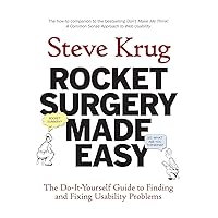 Rocket Surgery Made Easy: The Do-It-Yourself Guide to Finding and Fixing Usability Problems Rocket Surgery Made Easy: The Do-It-Yourself Guide to Finding and Fixing Usability Problems Paperback Kindle