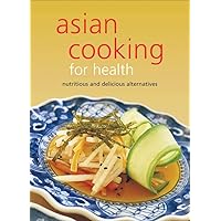 Asian Cooking for Health: Nutritious and Delicious Alternatives (Learn to Cook Series) Asian Cooking for Health: Nutritious and Delicious Alternatives (Learn to Cook Series) Spiral-bound