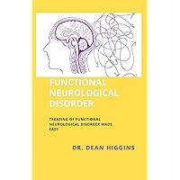 FUNCTIONAL NEUROLOGICAL DISORDER: TREATING OF FUNCTIONAL NEUROLOGICAL DISORDER MADE EASY FUNCTIONAL NEUROLOGICAL DISORDER: TREATING OF FUNCTIONAL NEUROLOGICAL DISORDER MADE EASY Paperback Kindle