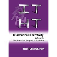 Information Generativity: Volume 3: The Generative Designs of Information Information Generativity: Volume 3: The Generative Designs of Information Paperback