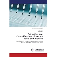 Extraction and Quantification of Nucleic acids and Proteins: Techniques for Extraction and Quantification of Nucleic acids and Proteins from plants Extraction and Quantification of Nucleic acids and Proteins: Techniques for Extraction and Quantification of Nucleic acids and Proteins from plants Paperback