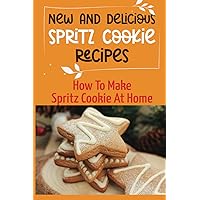 New And Delicious Spritz Cookie Recipes: How To Make Spritz Cookie At Home: Classic Spritz Cookies Recipes