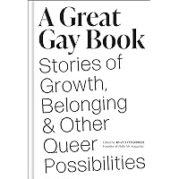A Great Gay Book: Stories of Growth, Belonging & Other Queer Possibilities A Great Gay Book: Stories of Growth, Belonging & Other Queer Possibilities Hardcover Kindle