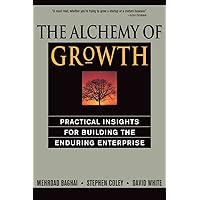 The Alchemy of Growth: Practical Insights for Building the Enduring Enterprise The Alchemy of Growth: Practical Insights for Building the Enduring Enterprise Paperback Hardcover