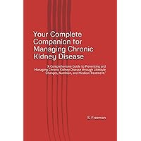 Your Complete Companion for Managing Chronic Kidney Disease: 