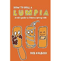 How to Roll a Lumpia: A kid’s guide to Filipino spring rolls How to Roll a Lumpia: A kid’s guide to Filipino spring rolls Paperback
