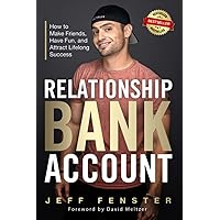 Relationship Bank Account: How to Make Friends, Have Fun, and Attract Lifelong Success Relationship Bank Account: How to Make Friends, Have Fun, and Attract Lifelong Success Paperback Kindle Hardcover