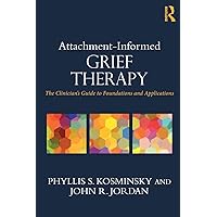 Attachment-Informed Grief Therapy (Series in Death, Dying, and Bereavement) Attachment-Informed Grief Therapy (Series in Death, Dying, and Bereavement) Paperback Hardcover