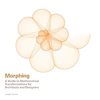 Morphing: A Guide to Mathematical Transformations for Architects and Designers Morphing: A Guide to Mathematical Transformations for Architects and Designers Hardcover Kindle