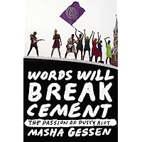 Words Will Break Cement: The Passion of Pussy Riot Words Will Break Cement: The Passion of Pussy Riot Paperback Kindle Audible Audiobook Audio CD
