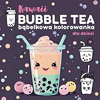 Bubble tea bąbelkowa kolorowanka dla dzieci: Kawaii Bubble Tea do kolorowania dla wszystkich miłośników bąbelkowej herbaty (Polish Edition) Bubble tea bąbelkowa kolorowanka dla dzieci: Kawaii Bubble Tea do kolorowania dla wszystkich miłośników bąbelkowej herbaty (Polish Edition) Paperback