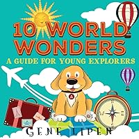10 World Wonders: A Guide For Young Explorers (Kids Books for Young Explorers)