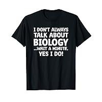 Funny Biologist Men Women I Don't Always Talk About Biology T-Shirt