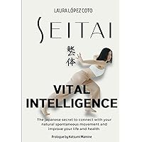 SEITAI VITAL INTELLIGENCE: The Japanese Secret of Health (TODO SOBRE SEITAI - KATSUGEN UNDO)