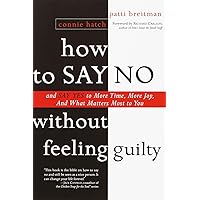 How to Say No Without Feeling Guilty: And Say Yes to More Time, and What Matters Most to You How to Say No Without Feeling Guilty: And Say Yes to More Time, and What Matters Most to You Paperback Audible Audiobook Kindle Hardcover Audio, Cassette