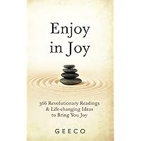 Enjoy In Joy: A collection of daily thought-provoking and uplifting meditations to bring joy and change into your life