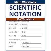Scientific Notation Math Workbook 100 Worksheets: Hands-on Practice for Scientific Notation in Math