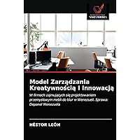 Model Zarządzania Kreatywnością I Innowacją: W firmach zajmujących się projektowaniem przemysłowym mebli do biur w Wenezueli. Sprawa: Depanel Wenezuela (Polish Edition)