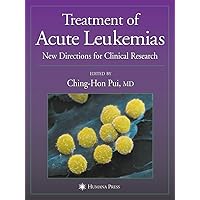 Treatment of Acute Leukemias: New Directions for Clinical Research (Current Clinical Oncology) Treatment of Acute Leukemias: New Directions for Clinical Research (Current Clinical Oncology) Hardcover Paperback