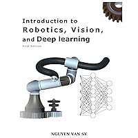 Introduction to Robotics, Vision and Deep leanring Introduction to Robotics, Vision and Deep leanring Kindle Paperback