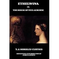 Ethelwina; or, The House of Fitz-Auburne (Gothic Classics) Ethelwina; or, The House of Fitz-Auburne (Gothic Classics) Kindle Hardcover