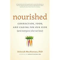 Nourished: Connection, Food, and Caring for Our Kids (And Everyone Else We Love) Nourished: Connection, Food, and Caring for Our Kids (And Everyone Else We Love) Paperback Kindle