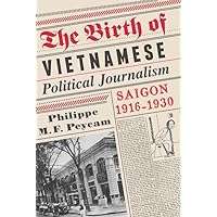 The Birth of Vietnamese Political Journalism: Saigon, 1916-1930 The Birth of Vietnamese Political Journalism: Saigon, 1916-1930 Hardcover eTextbook