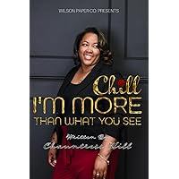CHILL: I'm More Than What You See CHILL: I'm More Than What You See Paperback